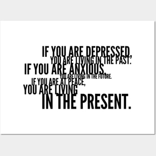 if you are depressed you are living in the past if you are anxious you are living in the future if you are at peace you are living in the present Posters and Art